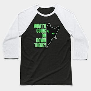 What's going on down there ? Cute cat Baseball T-Shirt